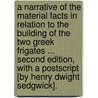 A Narrative of the Material Facts in Relation to the Building of the Two Greek Frigates ... Second Edition, with a PostScript [By Henry Dwight Sedgwick]. door Alexandros Kontostaulos