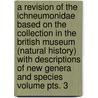 A Revision of the Ichneumonidae Based on the Collection in the British Museum (Natural History) with Descriptions of New Genera and Species Volume Pts. 3 door Claude Morley