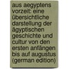 Aus Aegyptens Vorzeit: Eine übersichtliche Darstellung der ägyptischen Geschichte und Cultur von den ersten Anfängen bis auf Augustus (German Edition) by Joseph Lauth Franz