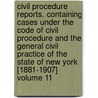 Civil Procedure Reports. Containing Cases Under the Code of Civil Procedure and the General Civil Practice of the State of New York [1881-1907] Volume 11 door Henry Huffman Browne