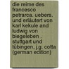 Die Reime Des Francesco Petrarca. Uebers. Und Erläutert Von Karl Kekule and Ludwig Von Biegeleben . Stuttgart Und Tübingen, J.G. Cotta (German Edition) door Petrarca Francesco