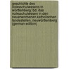 Geschichte Des Volksschulwesens in Württemberg: Bd. Das Volksschulwesen in Den Neuerworbenen Katholischen Landesteilen. Neuwürttemberg (German Edition) door Kaisser Bernhard