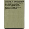 Island Life; Or, The Phenomena And Causes Of Insular Faunas And Floras, Including A Revision And Attempted Solution Of The Problem Of Geological Climates door Alfred Russell Wallace