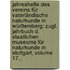 Jahreshefte Des Vereins Für Vaterländische Naturkunde In Württemberg: Zugl. Jahrbuch D. Staatlichen Museums Für Naturkunde In Stuttgart, Volume 17...