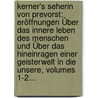 Kerner's Seherin Von Prevorst: Eröffnungen Über Das Innere Leben Des Menschen Und Über Das Hineinragen Einer Geisterwelt In Die Unsere, Volumes 1-2... by Justinus Kerner