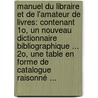 Manuel Du Libraire Et De L'amateur De Livres: Contenant 1O, Un Nouveau Dictionnaire Bibliographique ... 2O, Une Table En Forme De Catalogue Raisonné ... door Jacques-Charles Brunet