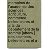 Memoires De L'Academie Des Sciences, Agriculture, Commerce, Belles-Lettres Et Arts Du Departement De La Somme [Afterw.] Des Sciences, Belles-Lettres Et A door Des Lettres Et Acad mie Des Sc