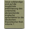 Neue Vollstandige Und Auf Die Moglichste Erleichterung Des Unterrichts Abzweckende Englische Sprachlehre Fur Die Deutschen: Theoretischer Theil, Volume 1 door Karl Franz Christian Wagner