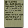 Opera Omnia ; Accedunt, Carmina Eius Quae Feruntur ; Et, L. Caecilii Qui Inscriptus Est De Mortibus Persecutorum Liber, Volume 27,part 1 (German Edition) door Brandt Samuel