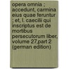 Opera Omnia ; Accedunt, Carmina Eius Quae Feruntur ; Et, L. Caecilii Qui Inscriptus Est De Mortibus Persecutorum Liber, Volume 27,part 2 (German Edition) door Brandt Samuel