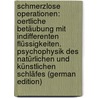 Schmerzlose Operationen: Oertliche Betäubung Mit Indifferenten Flüssigkeiten. Psychophysik Des Natürlichen Und Künstlichen Schläfes (German Edition) door Ludwig Schleich Carl