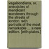 Vagabondiana, or, Anecdotes of mendicant wanderers through the streets of London; with portraits of the most remarkable ... A new edition. [With plates.]