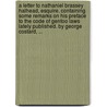 A letter to Nathaniel Brassey Halhead, Esquire. Containing some remarks on his preface to the code of Gentoo laws lately published. By George Costard, ... by George Costard