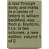 A tour through Sicily and Malta. In a series of letters to William Beckford, Esq. ... from P. Brydone, F.R.S. in two volumes. A new edition. Volume 1 of 2