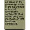 An essay on the governing causes of the natural rate of interest; wherein the sentiments of Sir William Petty and Mr. Locke, on that head, are considered. by J. Massie