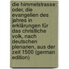 Die Himmelstrasse: Oder, Die Evangelien Des Jahres in Erklärungen Für Das Christliche Volk, Nach Deutschen Plenarien, Aus Der Zeit 1500 (German Edition) door Hasak Vincenz