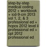 Step-by-step Medical Coding 2012 + Workbook + Icd-9-cm 2013 Vol 1, 2, & 3 Professional Ed + Hcpcs 2012 Level Ii Professional Ed + Cpt 2012 Professional Ed door Carol J. Buck