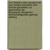 Von Friedrich Dem Grossen Bis Zum Fürsten Bismarck: Fünf Bücher Parallelen Zur Geschichte Der Preussisch-Deutschen Wirthschaftspolitik (German Edition) by Braun Karl