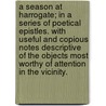 A Season at Harrogate; in a series of poetical epistles. With useful and copious notes descriptive of the objects most worthy of attention in the vicinity. by Barbara Hofland