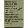 Beiträge Zur Kenntnis Des Einflusses Seneca's Auf Die in Der Zeit Von 1552 Bis 1562 Erschienenen Französischen Tragödien, Volumes 24-29 (German Edition) door Böhm Karl