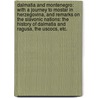 Dalmatia and Montenegro: with a journey to Mostar in Herzegovina, and remarks on the Slavonic nations: the history of Dalmatia and Ragusa, the Uscocs, etc. door Sir John Gardner Wilkinson