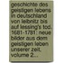 Geschichte Des Geistigen Lebens In Deutschland Von Leibnitz Bis Auf Lessing's Tod. 1681-1781: Neue Bilder Aus Dem Geistigen Leben Unserer Zeit, Volume 2...