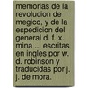 Memorias de la Revolucion de Megico, y de la Espedicion del General D. F. X. Mina ... Escritas en Ingles por W. D. Robinson y traducidas por J. J. de Mora. door William Davis Robinson