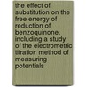 The Effect of Substitution on the Free Energy of Reduction of Benzoquinone. Including a Study of the Electrometric Titration Method of Measuring Potentials door Lillian Eloise Baker