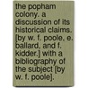 The Popham Colony. A discussion of its historical claims. [By W. F. Poole, E. Ballard, and F. Kidder.] With a bibliography of the subject [by W. F. Poole]. by William Frederick Poole