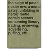 The Siege of Pater Noster Row, a moral satire, unfolding in heroic metre certain secrets concerning literary trading, reviewing, advertising, puffing, etc. by Unknown