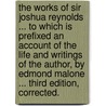 The works of Sir Joshua Reynolds ... To which is prefixed An account of the life and writings of the author, by Edmond Malone ... Third edition, corrected. door Sir Joshua Reynolds