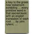A key to the Greek New Testament: exhibiting ... every primitive word in that sacred book: with an English translation of each root. ... By John Ryland, ...