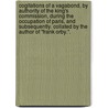 Cogitations of a Vagabond, by authority of the King's commission, during the occupation of Paris, and subsequently. Collated by the author of "Frank Orby.". by Unknown
