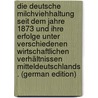 Die Deutsche Milchviehhaltung Seit Dem Jahre 1873 Und Ihre Erfolge Unter Verschiedenen Wirtschaftlichen Verhältnissen Mitteldeutschlands . (German Edition) door Joseph Sutthoff Martin