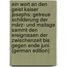 Ein Wort an Den Geist Kaiser Josephs: Getreue Schilderung Der März- Und Maitage Sammt Den Ereignissen Der Zwischenzeit Bis Gegen Ende Juni (German Edition) door Alt Leopold