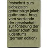 Festschrift zum siebzigsten Geburtstage Jakob Guttmanns. Hrsg. vom Vorstande der Gesellschaft zur Förderung der Wissenschaft des Judentums (German Edition) by Guttmann Jacob