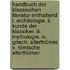 Handbuch Der Klassischen Literatur Enthaltend I. Archäologie. Ii. Kunde Der Klassiker. Iii. Mythologie. Iv. Griech. Alterthümer. V. Römische Alterthümer