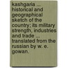 Kashgaria ... Historical and Geographical Sketch of the Country; its military strength, industries and trade ... Translated from the Russian by W. E. Gowan. door Aleksei Nikolaevich Kuropatkin