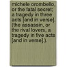 Michele Orombello, or the Fatal Secret; a tragedy in three acts [and in verse]. (The Assassin, or the Rival Lovers, a tragedy in five acts [and in verse].). door George Thomas