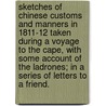 Sketches of Chinese customs and manners in 1811-12 taken during a voyage to the Cape, with some account of the Ladrones; in a series of Letters to a friend. door George Wilkinson
