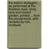 The Belle's Stratagem ... As performed at the Theatres Royal, Drury Lane and Covent Garden. Printed ... from the prompt book. With remarks by Mrs. Inchbald. door Hannah Cowley