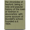 The Chronicles of Twyford. Being a new and popular history of the town of Tiverton in Devonshire: with some account of Blundell's School, founded A.D. 1604. door Frederick John Snell
