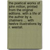 The Poetical Works of John Milton, printed from the original editions. With a life of the author by A. Chalmers ... With twelve illustrations by R. Westall. door John Milton