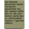 Die Blütezeit Deutschen Hanse: Hansische Geschichte Von Der Zweiten Hälfte Des Xiv. Bis Zum Letzten Viertel Des Xv. Jahrhunderts, Volume 1 (German Edition) by Daenell Ernst