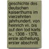 Geschichte Des Deutschen Kaiserthums Im Vierzehnten Jahrhundert. Von Heinrich Vii. Bis Auf Den Tod Karls Iv., 1308 - 1378, Erste Abtheilung. Erster Abschnitt