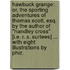 Hawbuck Grange: or, the Sporting adventures of Thomas Scott, Esq. By the author of "Handley Cross" [i.e. R. S. Surtees] ... With eight illustrations by Phiz.