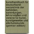 Kunsthandbuch Für Deutschland: Verzeichnis Der Behörden, Sammlungen, Lehranstalten Und Vereine Für Kunst, Kunstgewerbe Und Altertumskunde (German Edition)