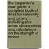 The Carpenter's New Guide: A Complete Book of Lines for Carpentry and Joinery ... Including Also Some Observations and Calculations On the Strength of Timber