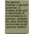 The German Manual: A German Grammar, a Reading Book and a Hand-Book of Conversations in German, Adapted for Class Teaching and Private Study (German Edition)