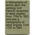 A Bibliography of Works Upon the Geology and Natural Resources of West Virginia, From 1764 to 1901. and Also a Cartography of West Virginia, From 1737 to 1901